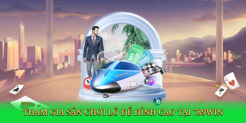 tham-gia-san-choi-lo-de-dinh-cao-tai-789win-3