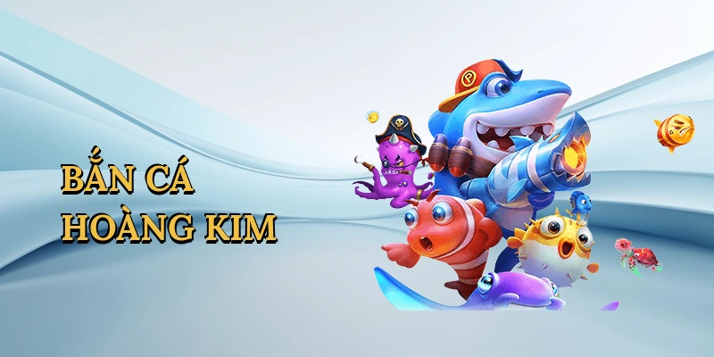 ban-ca-hoang-kim-1