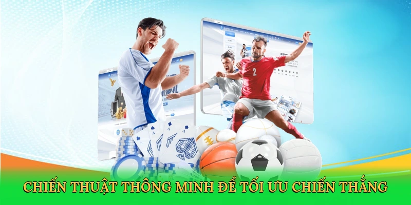 Chiến thuật thông minh để tối ưu hóa chiến thắng