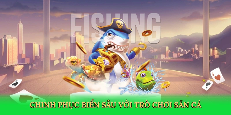 Chinh phục biển sâu với trò chơi săn cá