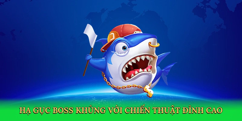 Hạ gục boss khủng với chiến thuật đỉnh cao