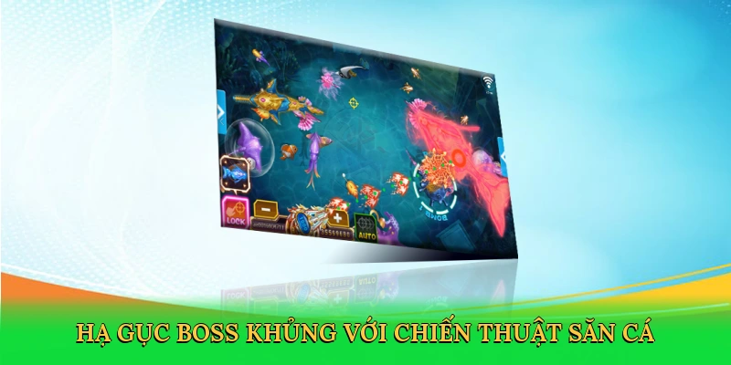 Hạ gục boss khủng với chiến thuật săn cá
