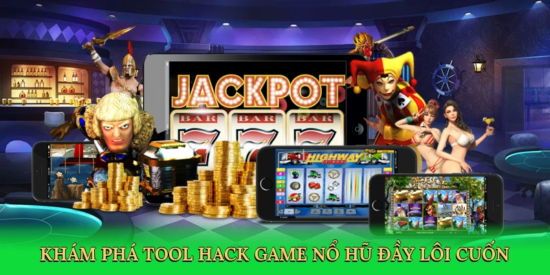 Khám phá tool hack game nổ hũ đầy lôi cuốn