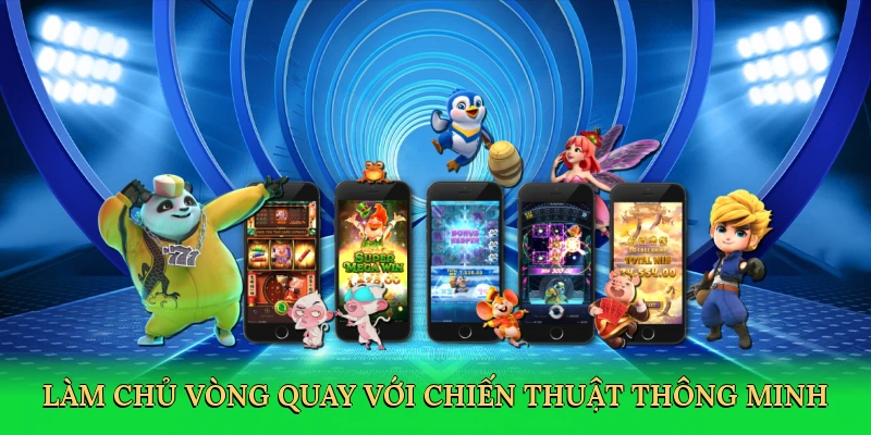 Làm chủ vòng quay với chiến thuật thông minh