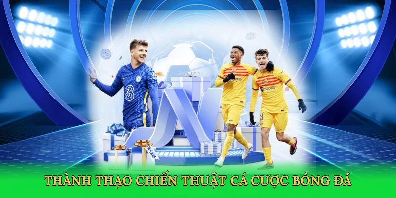 Thành thạo chiến thuật cá cược bóng đá