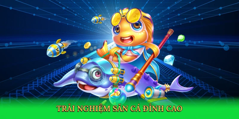 trai-nghiem-san-ca-dinh-cao-3