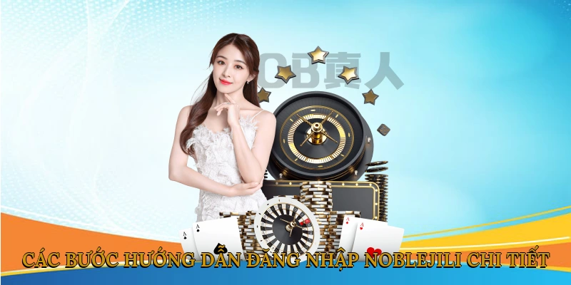 Các Bước Hướng Dẫn Đăng Nhập NOBLEJILI Chi Tiết