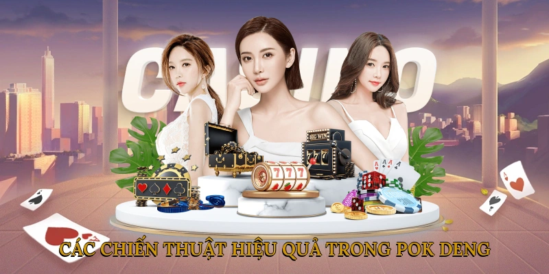 Các chiến thuật hiệu quả trong Pok Deng