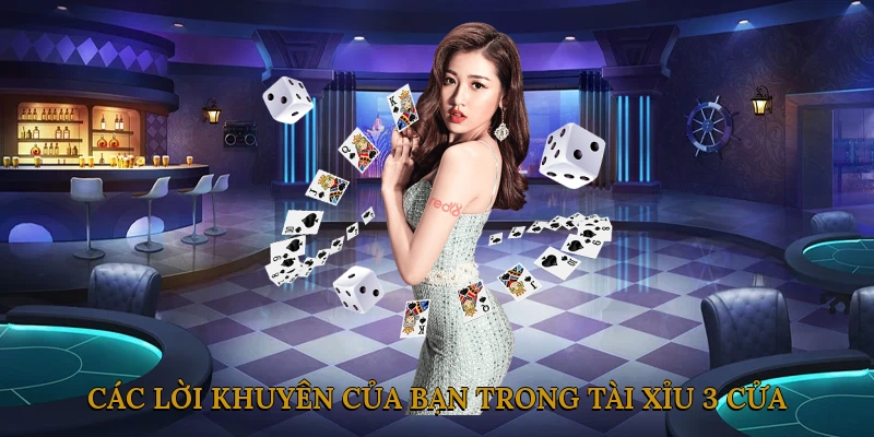 Các Lời Khuyên Của Bạn Trong Tài Xỉu 3 Cửa