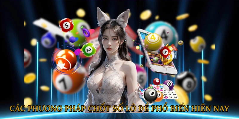 Các phương pháp chốt số lô đề phổ biến hiện nay