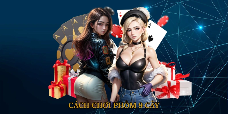 Cách chơi phỏm 9 cây