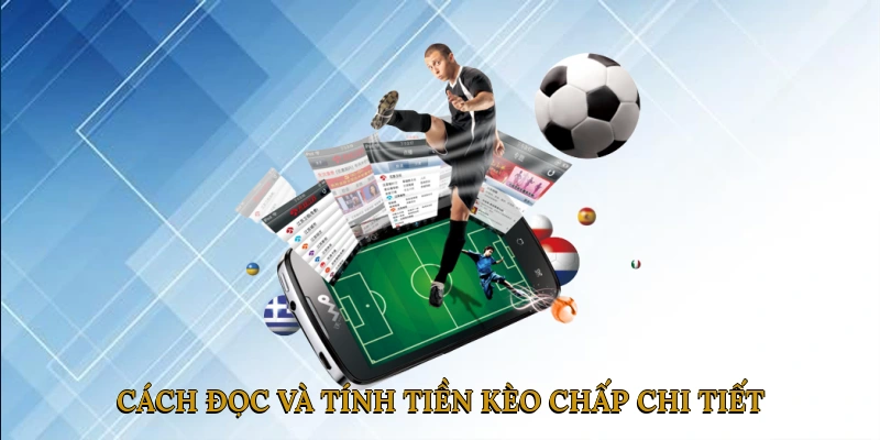 Cách đọc và tính tiền kèo chấp chi tiết
