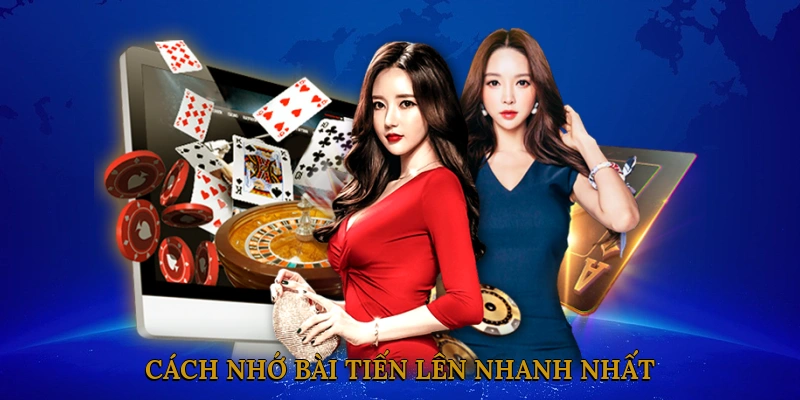 Cách Nhớ Bài Tiến Lên Nhanh Nhất