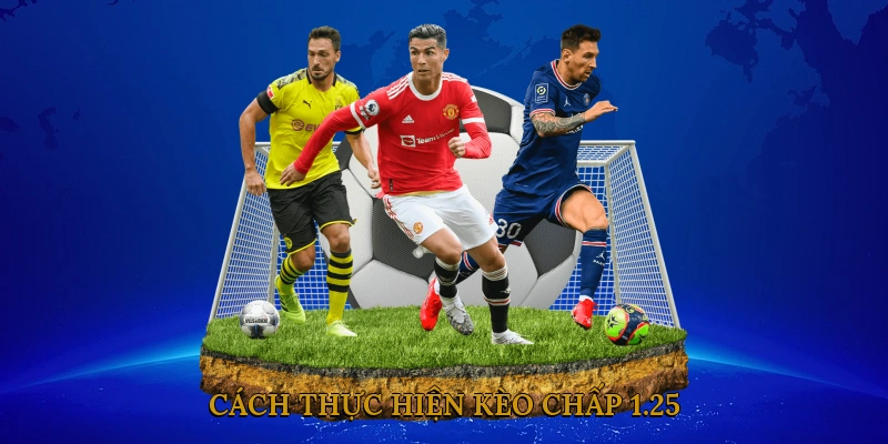 Cách thực hiện kèo chấp 1.25