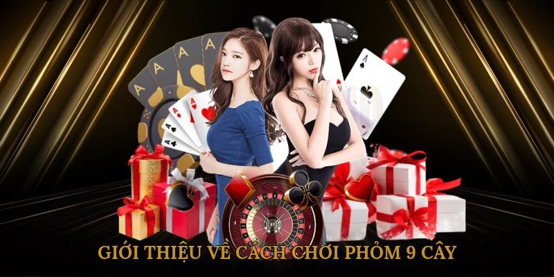 Giới thiệu về cách chơi phỏm 9 cây