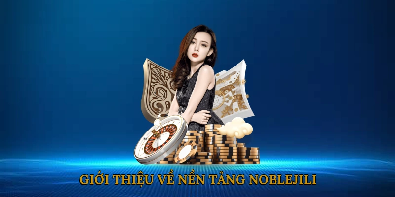 Giới Thiệu Về Nền Tảng NOBLEJILI