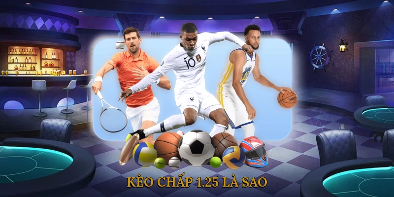 Kèo Chấp 1.25 Là Sao
