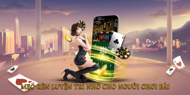 Mẹo Rèn Luyện Trí Nhớ Dành Riêng Cho Người Chơi Bài