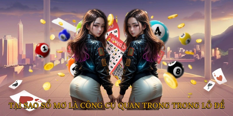 Tại sao sổ mơ là công cụ quan trọng trong lô đề