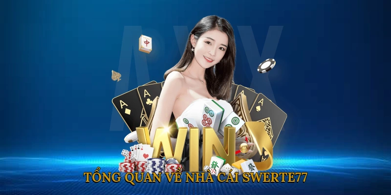 Tổng Quan Về Nhà Cái SWERTE77