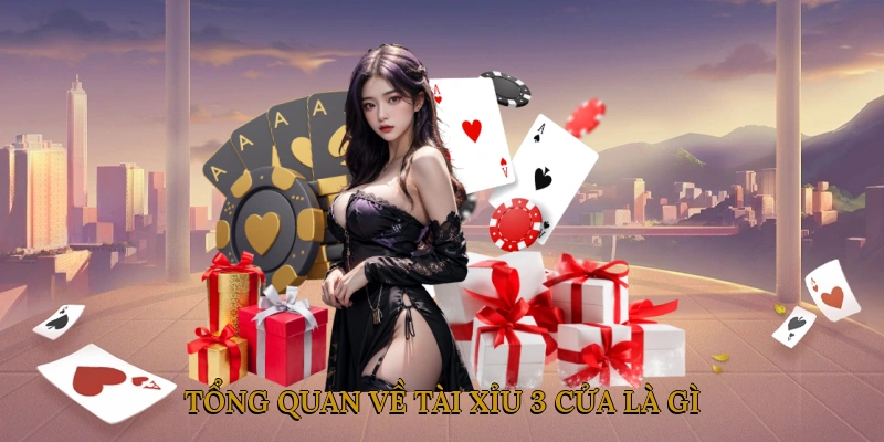Tổng Quan Về Tài Xỉu 3 Cửa