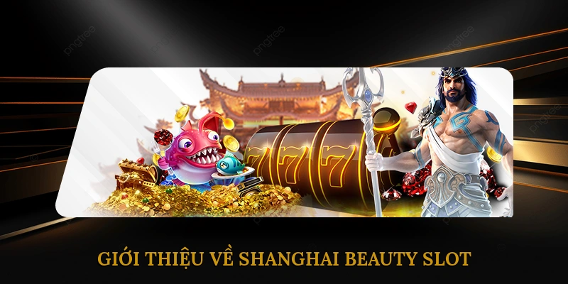 Giới thiệu về Shanghai Beauty slot