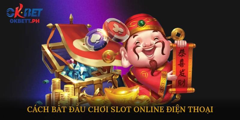 Cách Bắt Đầu Chơi Slot Online Điện Thoại