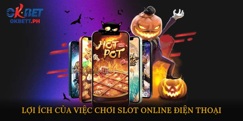 Lợi Ích Của Việc Chơi Slot Online Điện Thoại